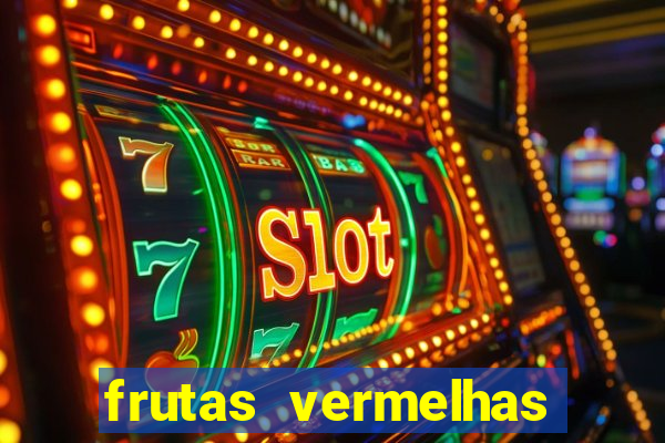 frutas vermelhas nomes e fotos